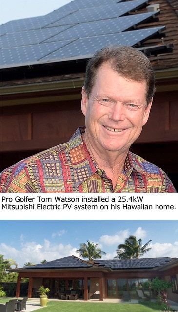 Pro Golfer Tom Watson installed a 25.4kW Mitsubishi Electric PV system on his Hawaiian home.