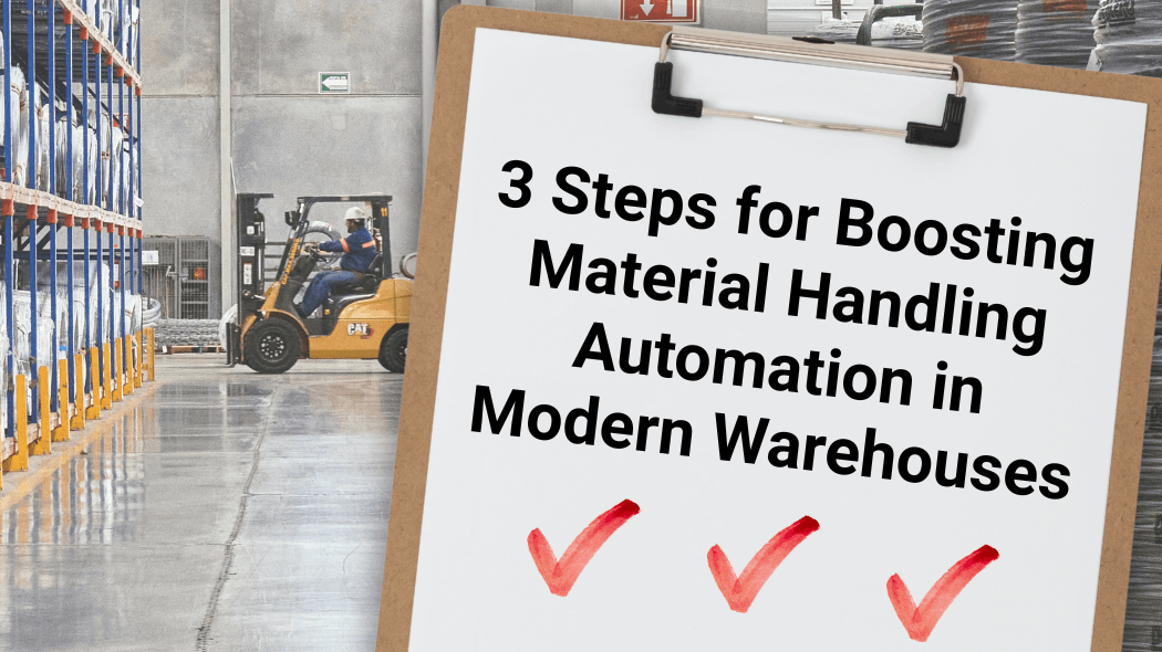 3 Steps for Boosting Throughput with Material Handling Automation in Modern Warehouses