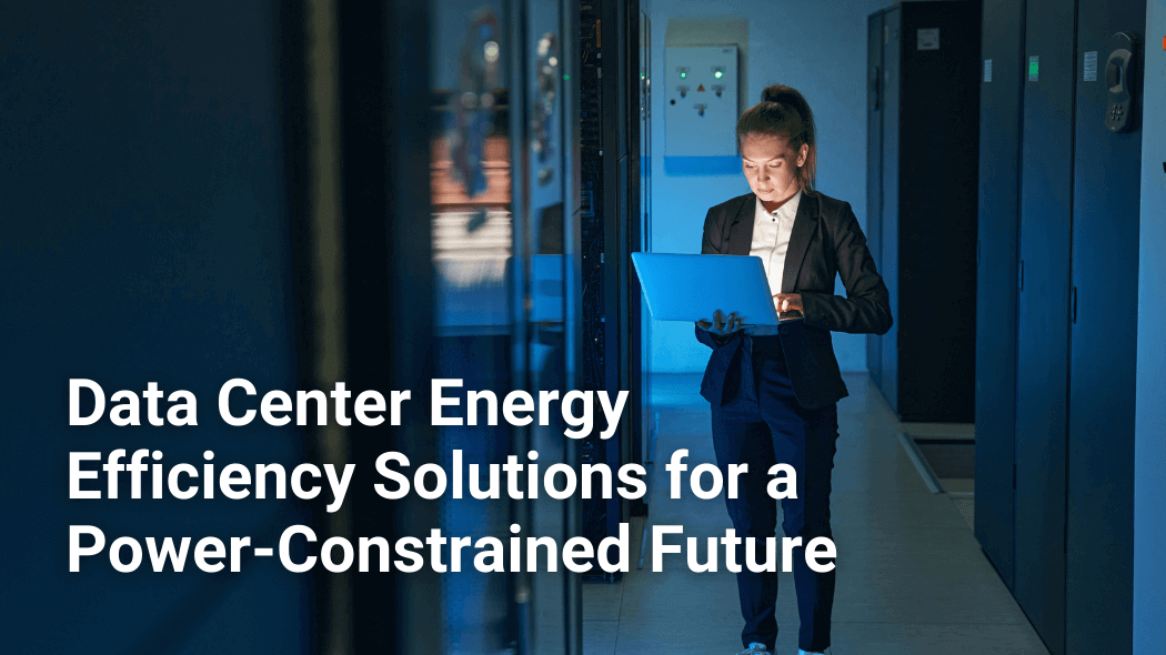 Data Center Energy Efficiency Solutions for a Power-Constrained Future