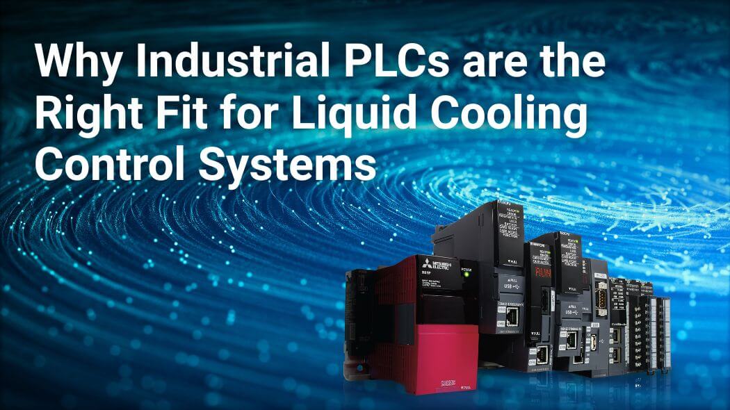 Why Industrial PLCs are the Right Fit for Liquid Cooling Control Systems