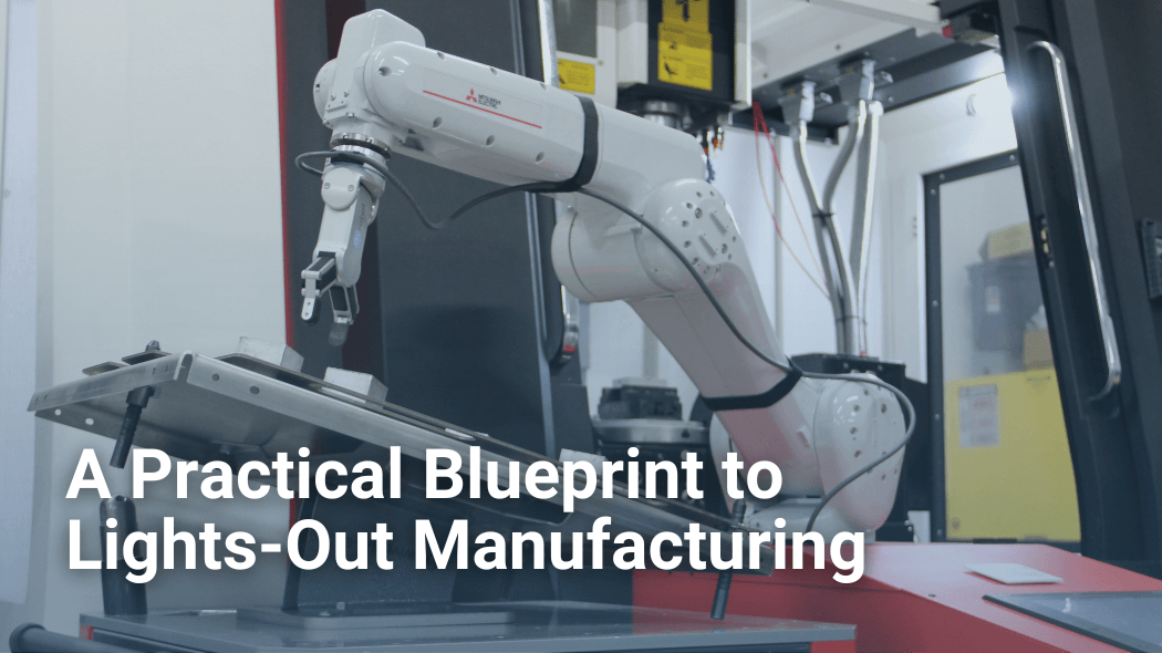 A Practical Blueprint to Lights-Out Manufacturing