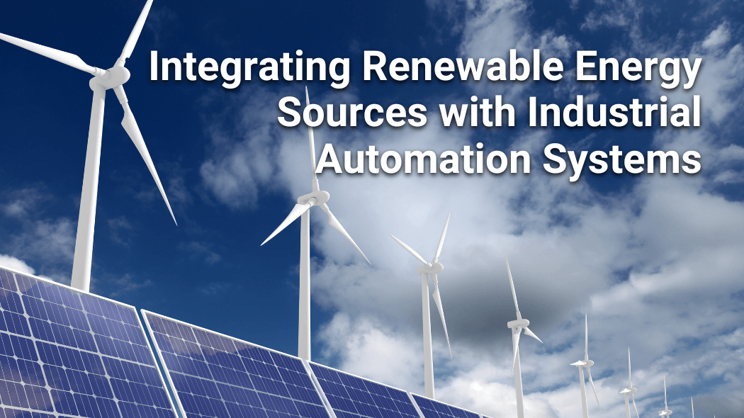 Integrating Renewable Energy Sources with Industrial Automation Systems
