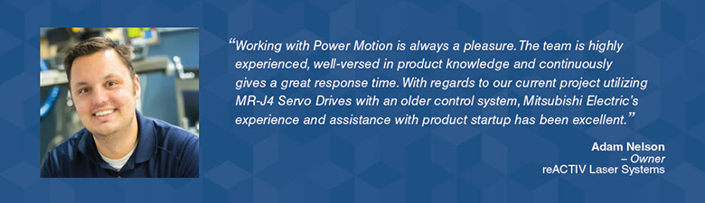 Mitsubishi Electric’s experience and assistance with product startup has been excellent.” - Adam Nelson – Owner